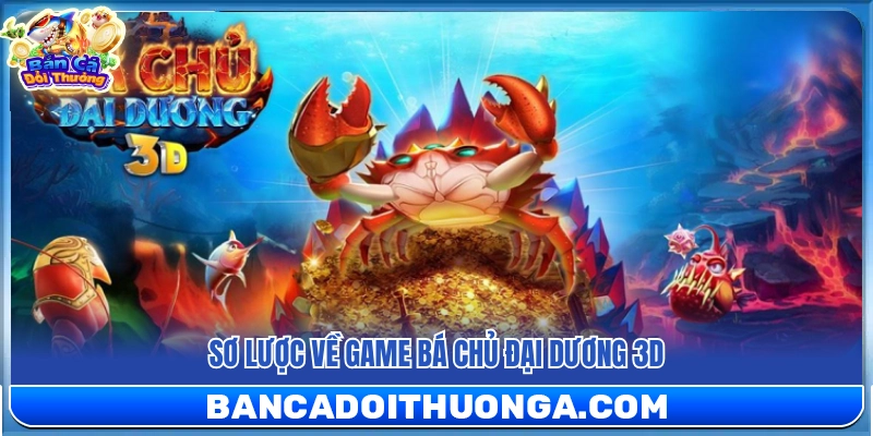 Tìm hiểu về game Bá Chủ Đại Dương 3D